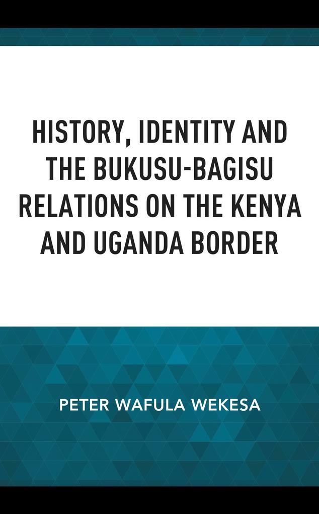 History Identity and the Bukusu-Bagisu Relations on the Kenya and Uganda Border