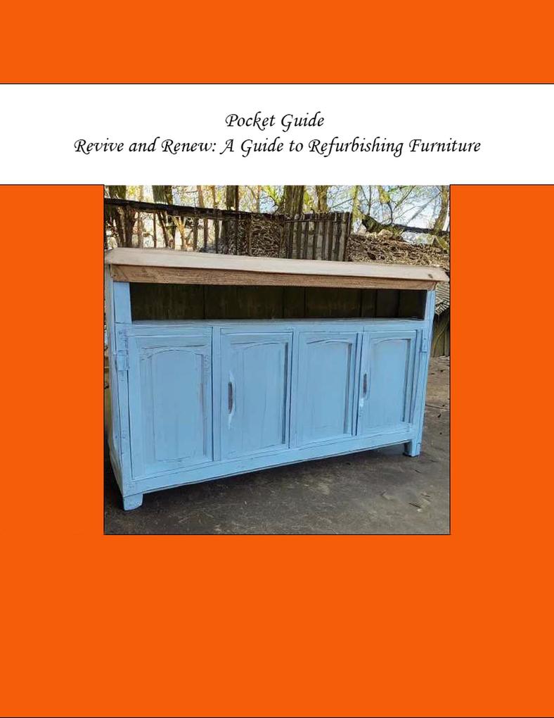 Pocket Guide: Revive and Renew: A Guide to Refurbishing Furniture