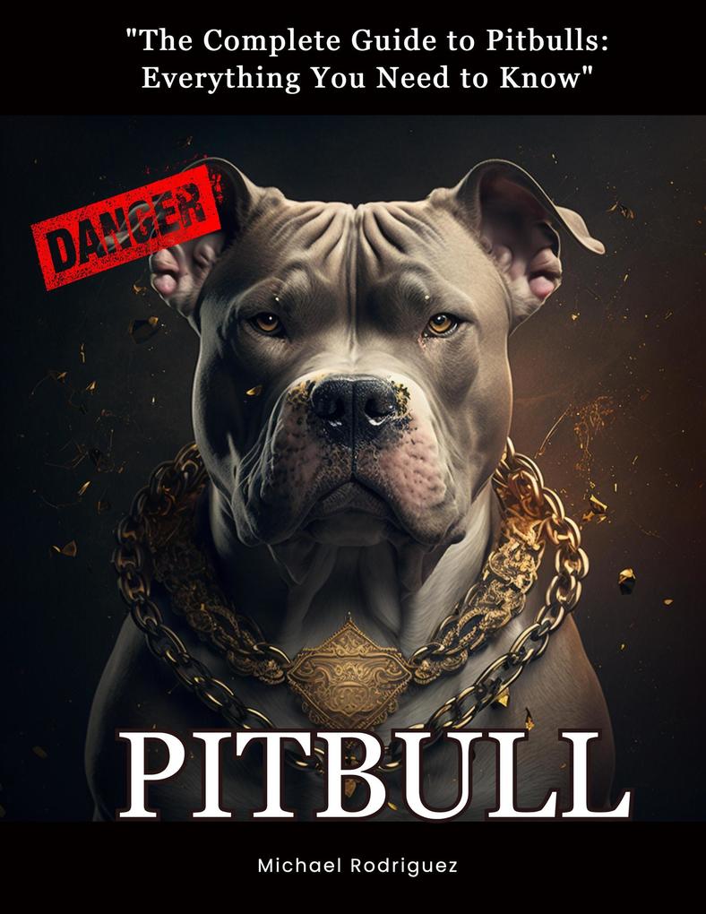 The Complete Guide to Pitbulls: Everything You Need to Know