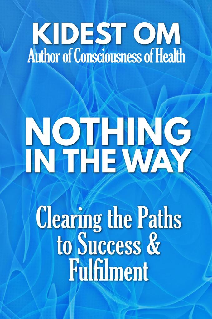 Nothing in the Way: Clearing the Paths to Success & Fulfilment
