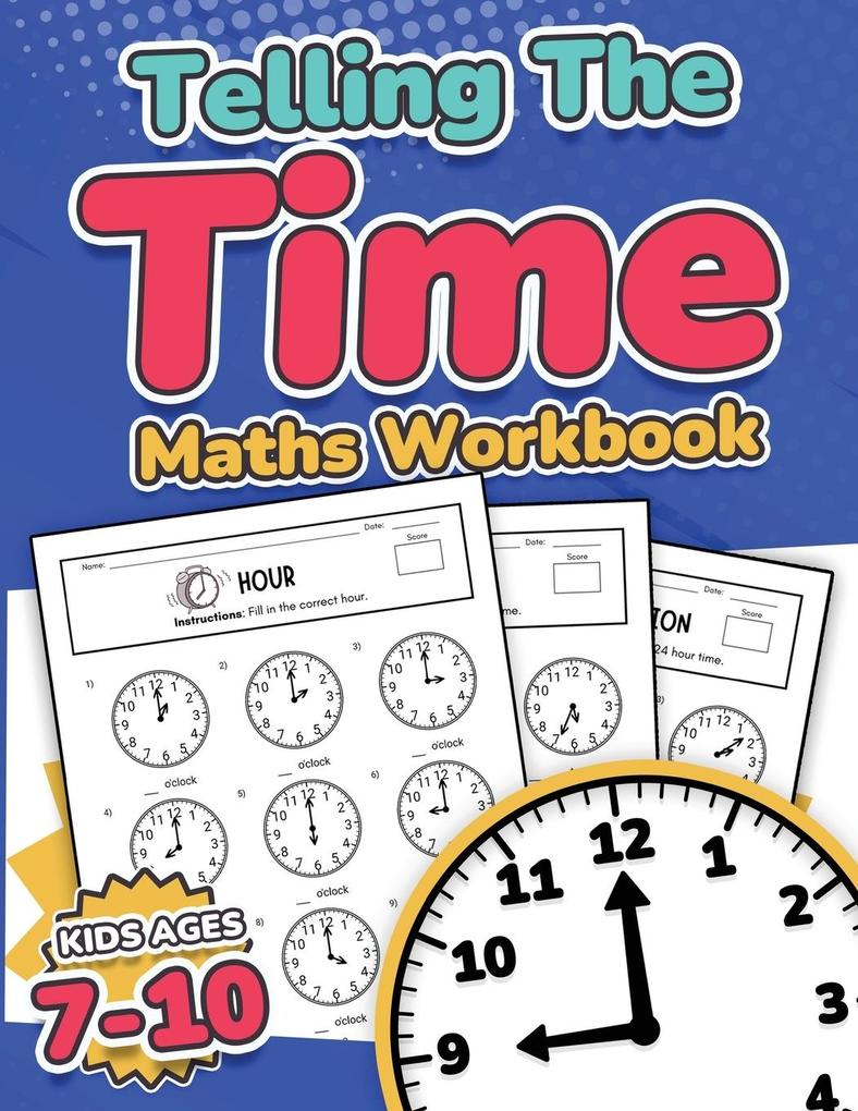 Telling the Time Maths Workbook | Kids Ages 7-10 | 110 Timed Test Drills with Answers | Hour Half Hour Quarter Hour Five Minutes Minutes Questions | Grade 2 3 4 & 5| Year 3 4 5 & 6 | KS2 | Activity Book