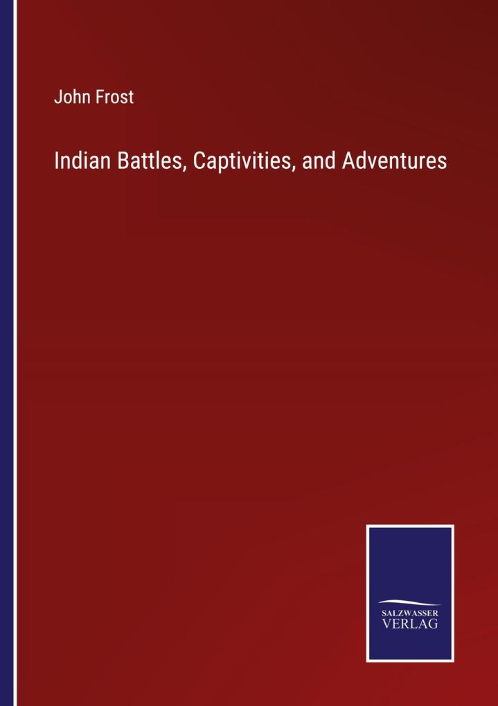 Indian Battles Captivities and Adventures