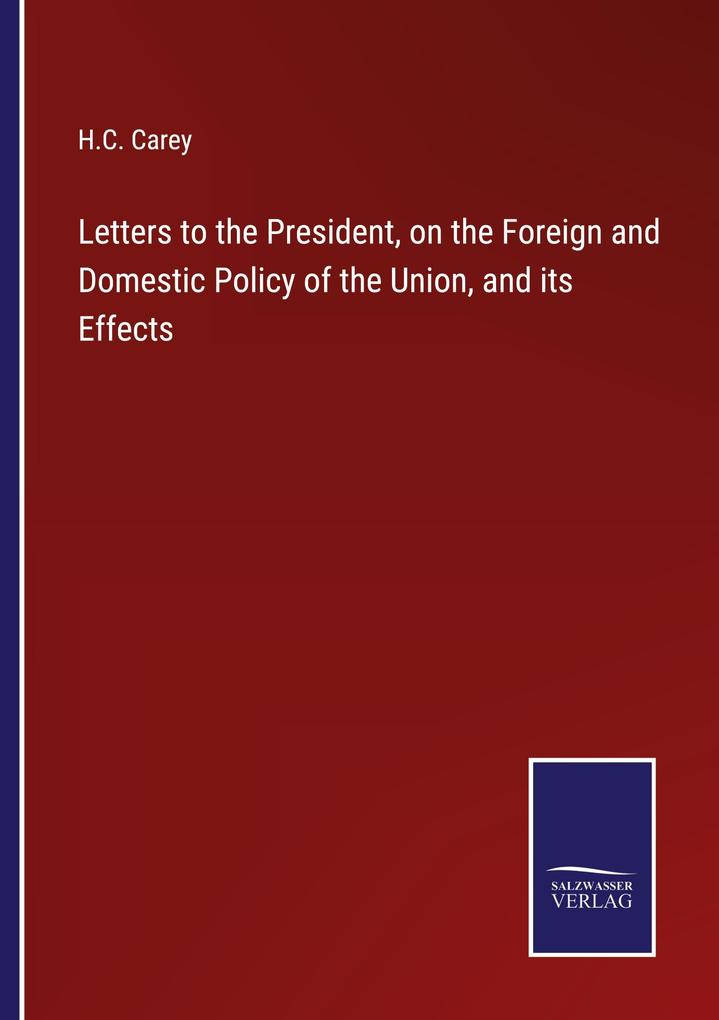 Letters to the President on the Foreign and Domestic Policy of the Union and its Effects