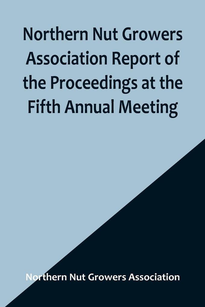 Northern Nut Growers Association Report of the Proceedings at the Fifth Annual Meeting ; Evansville Indiana August 20 and 21 1914