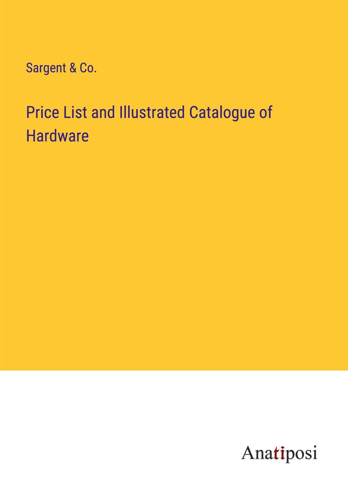 Price List and Illustrated Catalogue of Hardware