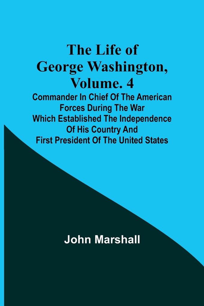 The Life of George Washington Volume. 4