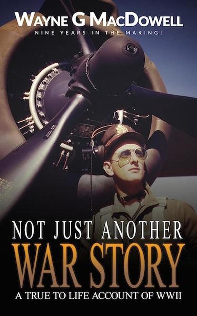 Not Just Another War Story: A True To Life Account of WWII