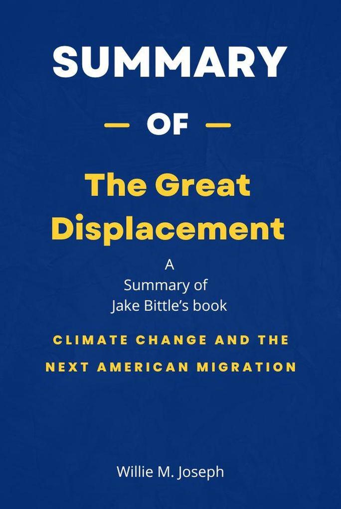 Summary of The Great Displacement by Jake Bittle: Climate Change and the Next American Migration