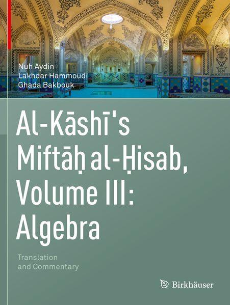 Al-Kashi's Miftah al-Hisab Volume III: Algebra