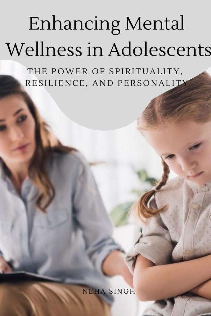 Enhancing Mental Wellness in Adolescents The Power of Spirituality Resilience and Personality