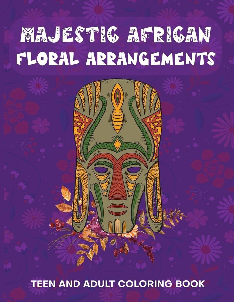 Majestic African Floral Arrangements Teen and Adult Coloring Book