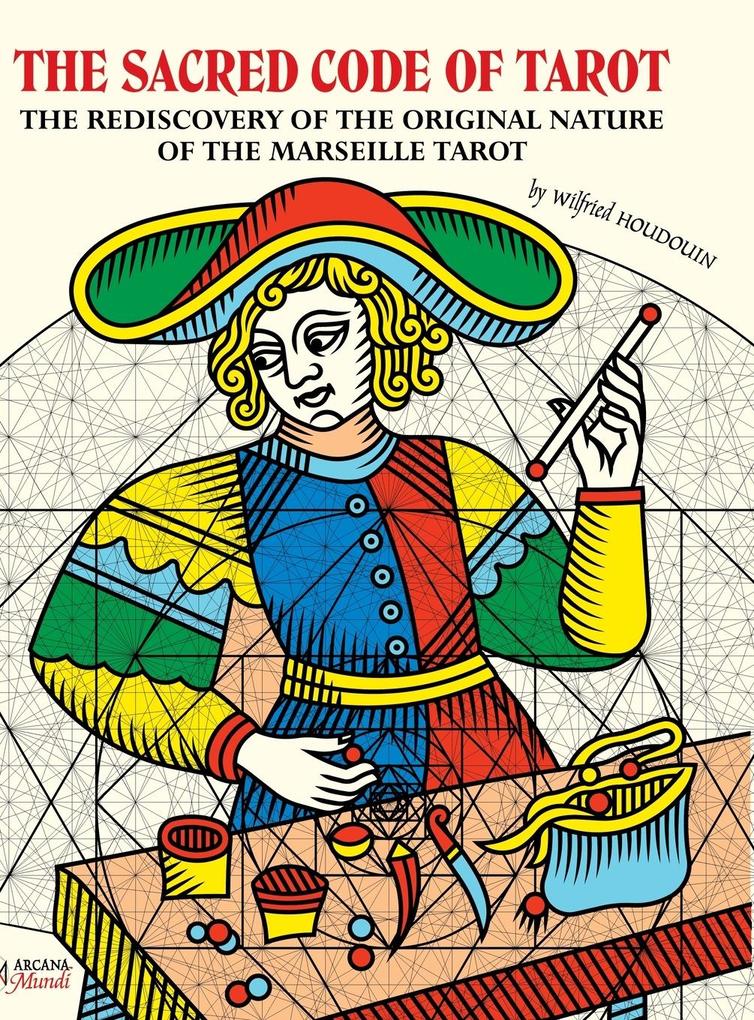 THE SACRED CODE OF TAROT ~ The Rediscovery Of The Original Nature Of The Marseille Tarot