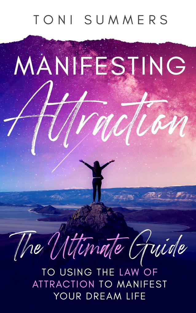 Manifesting Attraction :The Ultimate Guide to Using the Law of Attraction to Manifest Your Dream Life