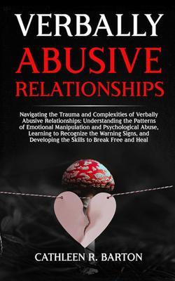 Verbally Abusive Relationships: Navigating the Trauma and Complexities of Verbally Abusive Relationships