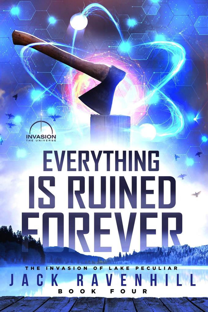 Everything Is Ruined Forever (The Invasion of Lake Peculiar #4)
