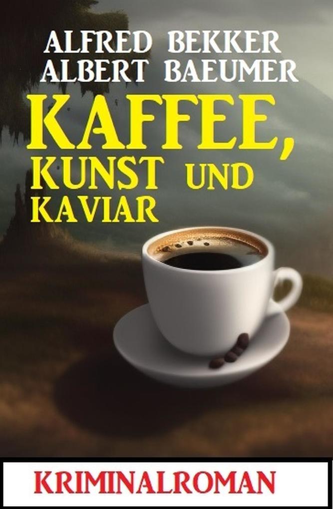 Kaffee Kunst und Kaviar: Kriminalroman