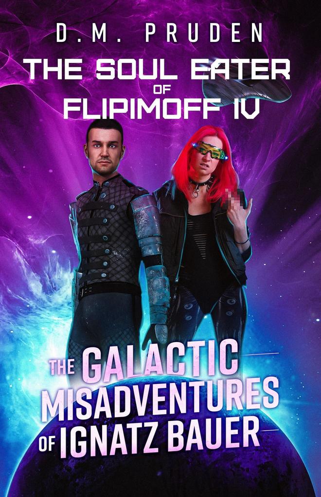 The Soul Eater of Flipimoff IV (The Galactic Misadventures of Ignatz Bauer #2)