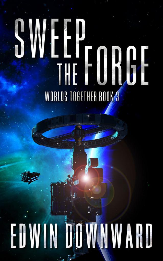 Sweep The Forge (Worlds Together #3)