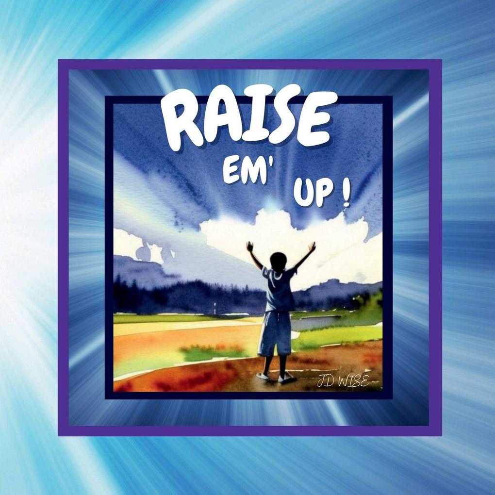 RAISE EM' UP!