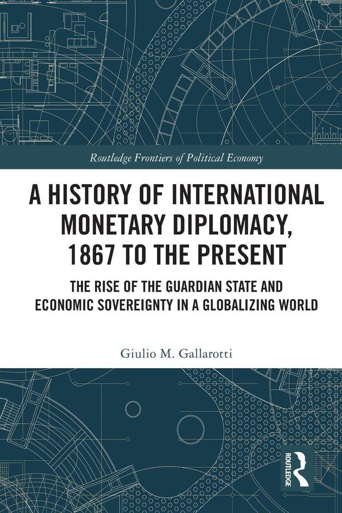 A History of International Monetary Diplomacy 1867 to the Present