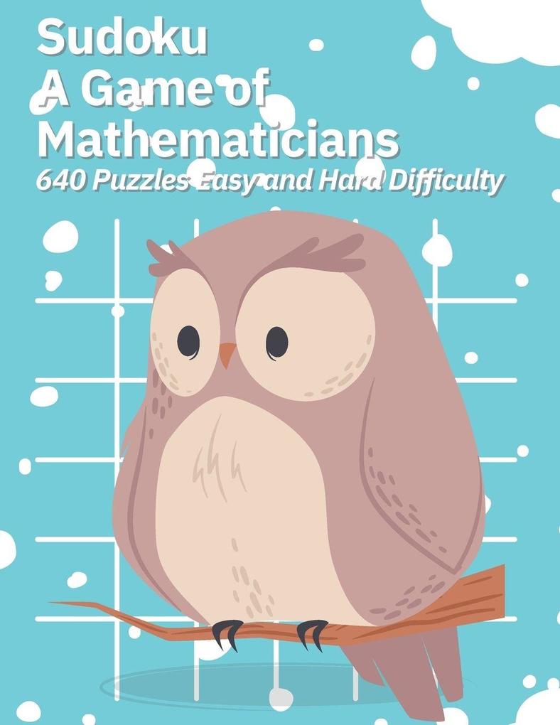 Sudoku A Game of Mathematicians 640 Puzzles Easy and Hard Difficulty