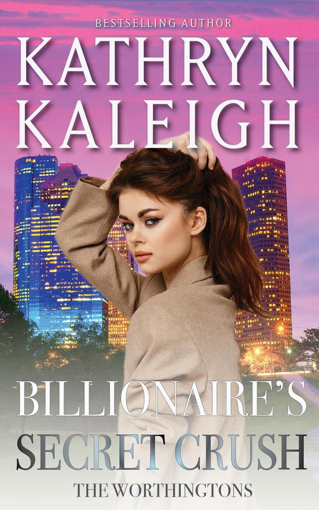 Billionaire‘s Secret Crush (The Worthingtons #27)