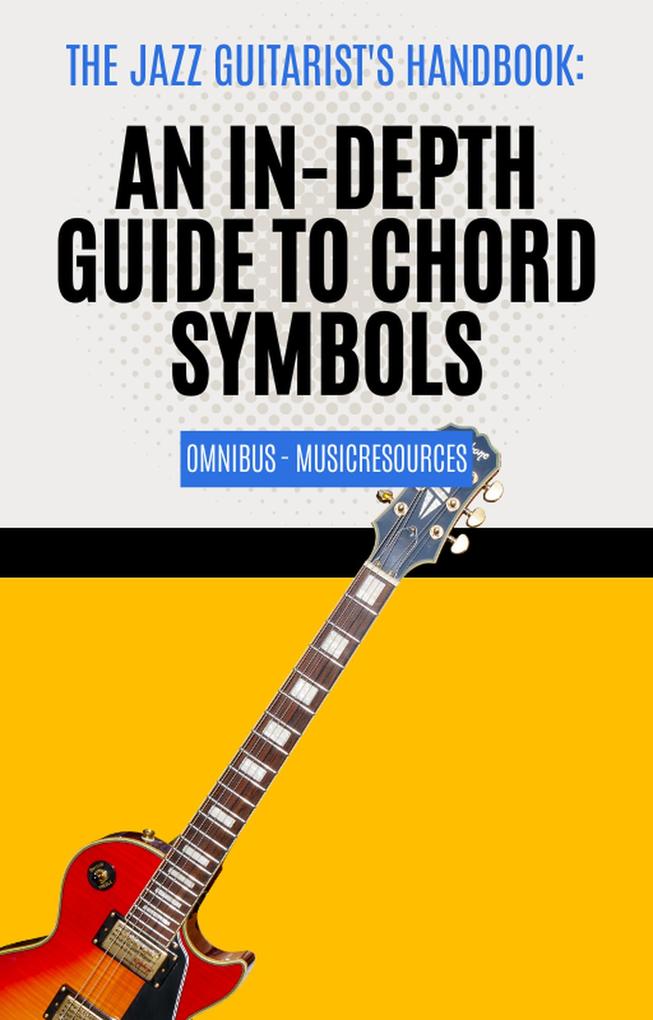 The Jazz Guitarist‘s Handbook: An In-Depth Guide to Chord Symbols Omnibus
