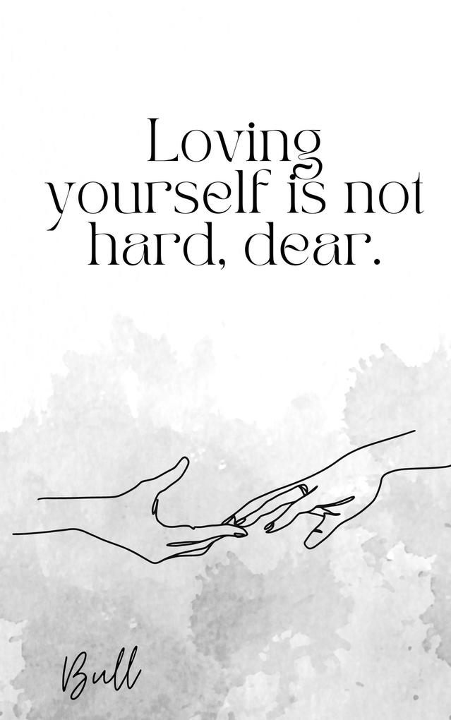 Loving Yourself is Not Hard Dear.