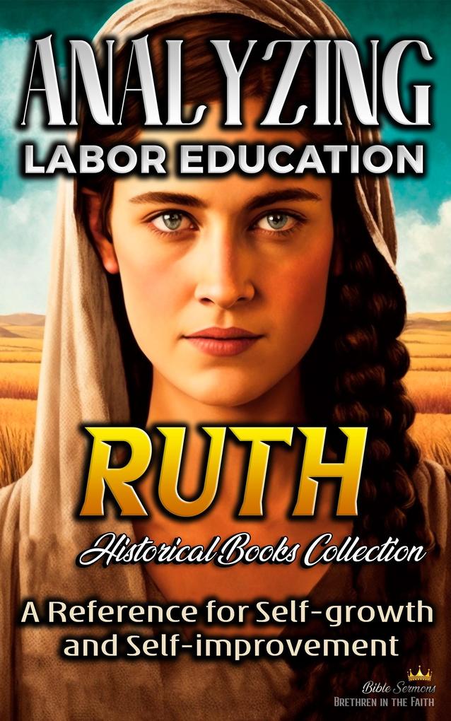 Analyzing Labor Education in Ruth: A Reference for Self-growth and Self-improvement (The Education of Labor in the Bible #7)