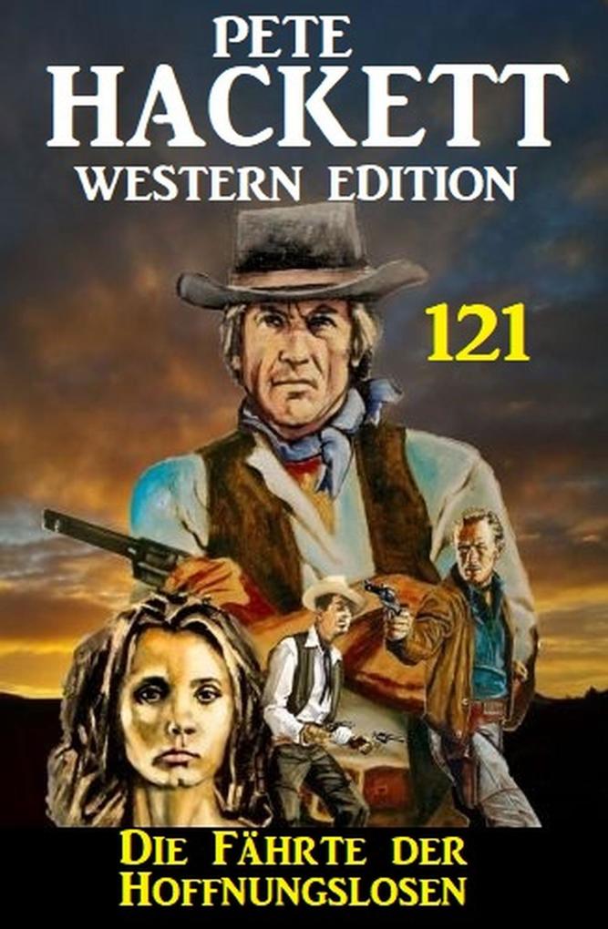 Die Fährte der Hoffnungslosen: Pete Hackett Western Edition 121