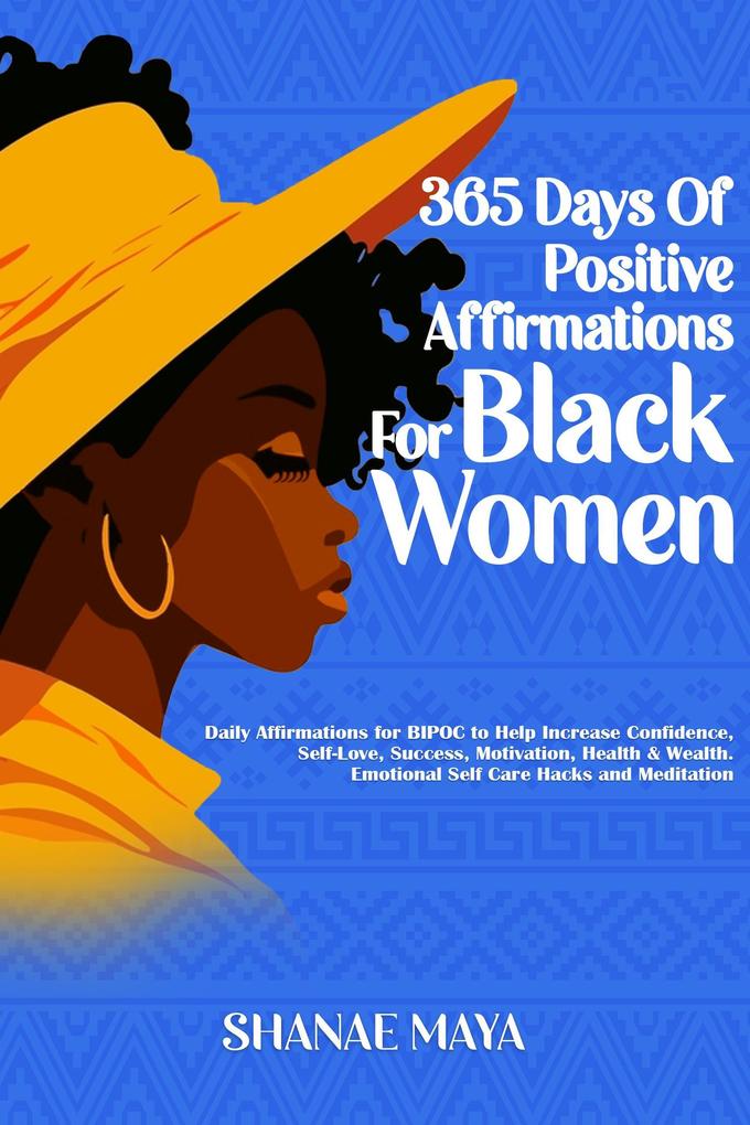 365 Days of Positive Affirmations for Black Women: Daily Affirmations for BIPOC to Help Increase Confidence Self-Love Success Motivation Health & Wealth | Emotional Self Care Hacks