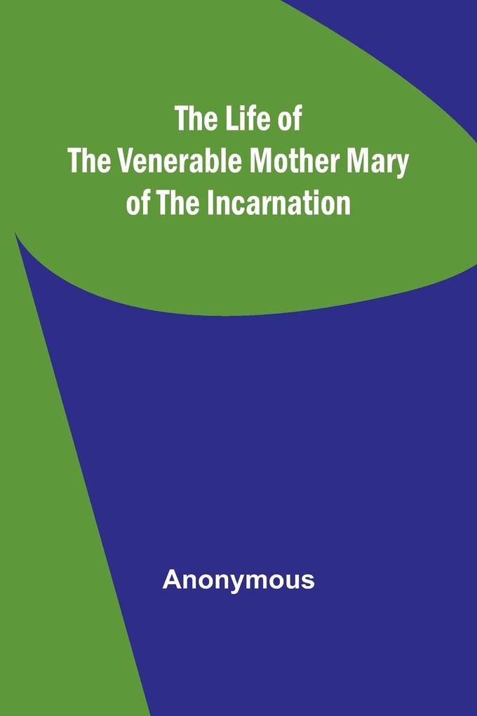The Life of the Venerable Mother Mary of the Incarnation