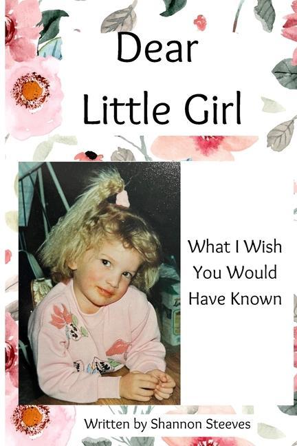 Dear Little Girl: What I Wish You Would Have Known