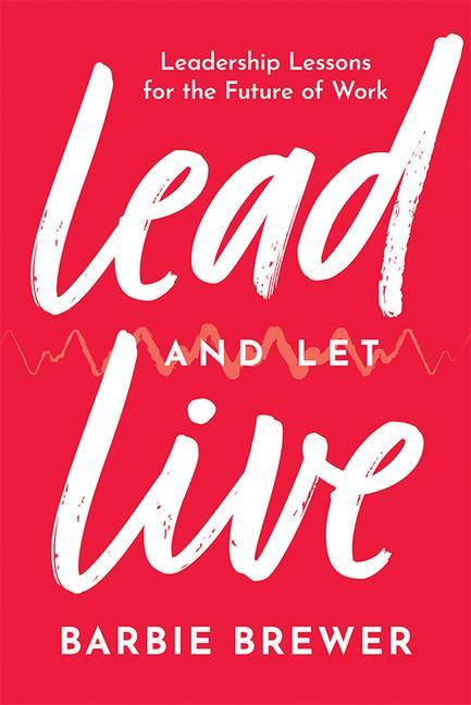 Lead and Let Live: Leadership Lessons for the Future of Work