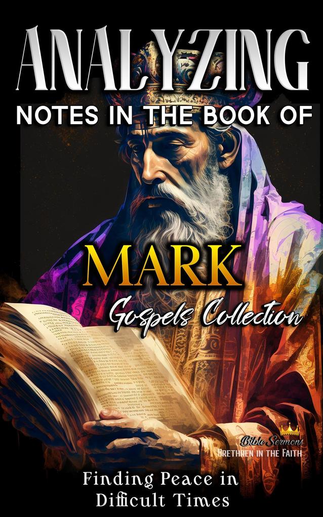 Analyzing Notes in the Book of Mark: Finding Peace in Difficult Times (Notes in the New Testament #2)