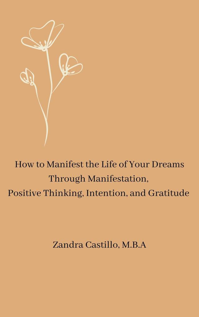 How to Manifest the Life of Your Dreams Through Manifestation Positive Thinking Intention and Gratitude