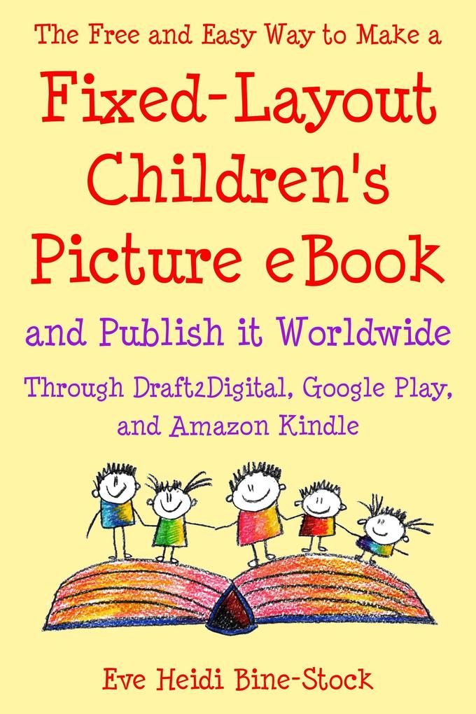 The Free and Easy Way to Make a Fixed-Layout Children‘s Picture eBook and Publish it Worldwide through Draft2Digital Google Play and Amazon Kindle