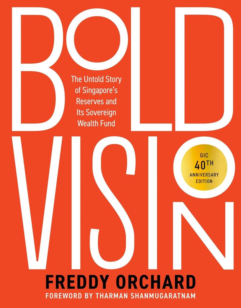 Bold Vision: The Untold Story of Singapore‘s Reserves and Its Sovereign Wealth Fund