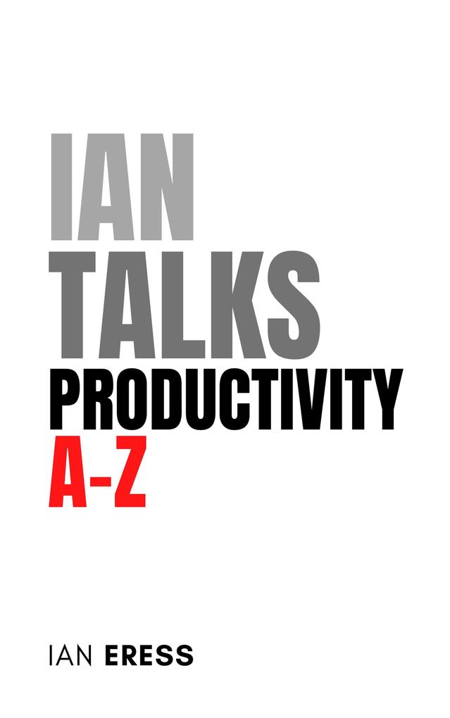 Ian Talks Productivity A-Z