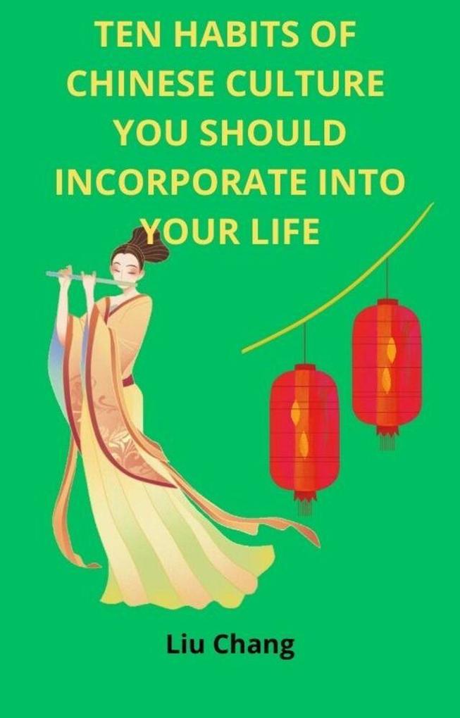 Ten Habits of Chinese Culture you Should Incorporate Into Your Life (CULTURAL HABITS OF THE WORLD #2)