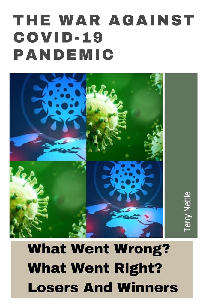The War Against Covid-19 Pandemic: What Went Wrong? What Went Right? Losers And Winners
