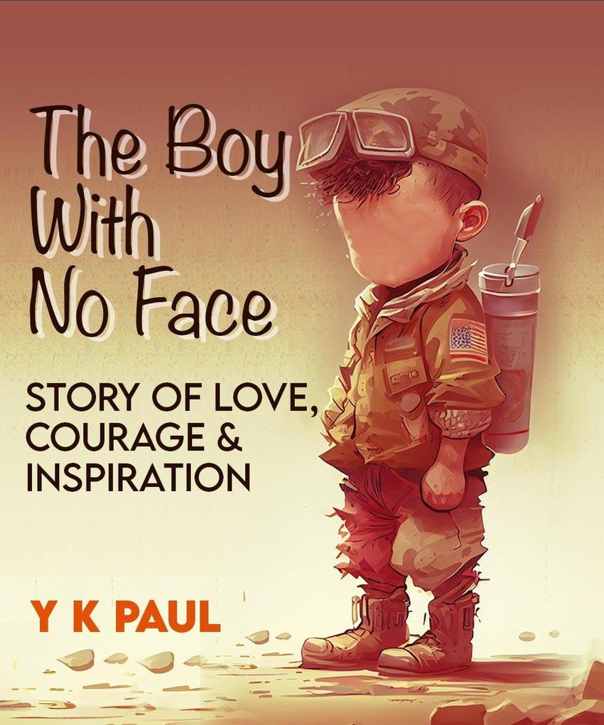 The Boy with No Face: A Story of Love Courage and Inspiration