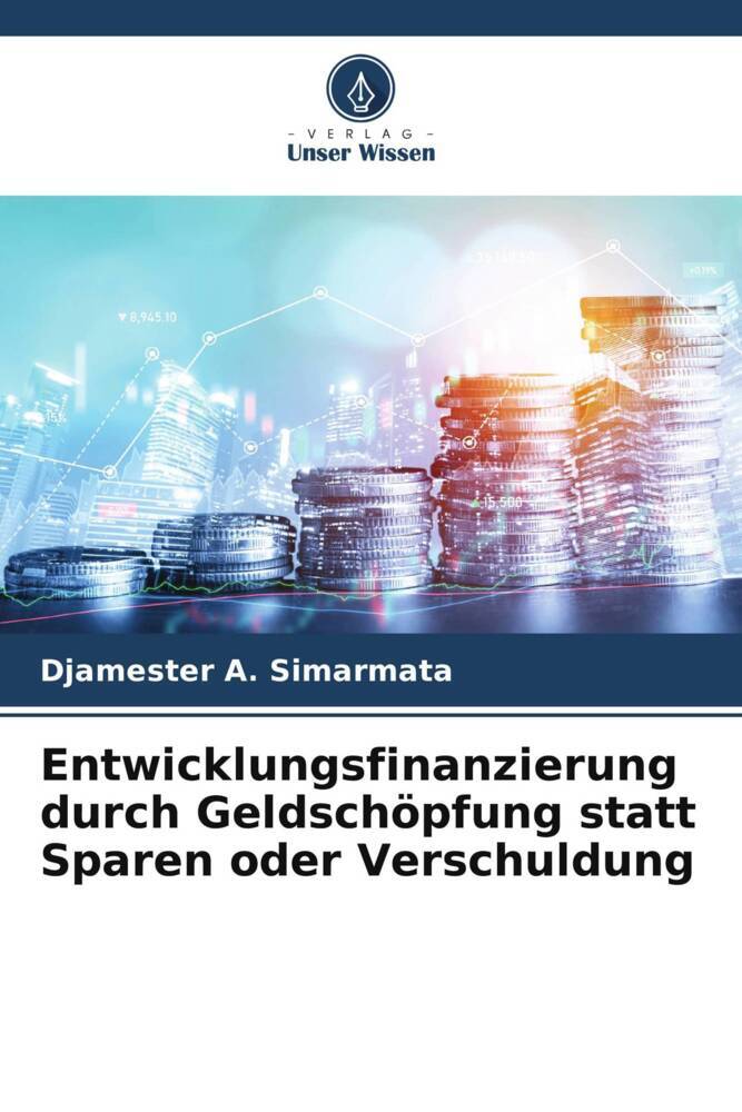 Entwicklungsfinanzierung durch Geldschöpfung statt Sparen oder Verschuldung