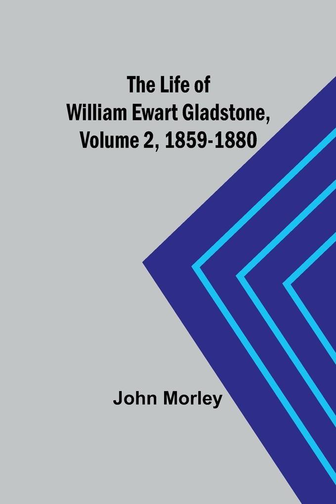 The Life of William Ewart Gladstone Volume 2 1859-1880