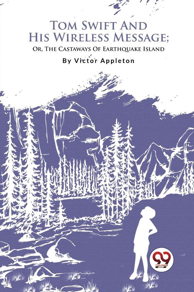 Tom Swift And His Wireless Message; Or The Castaways Of Earthquake Island