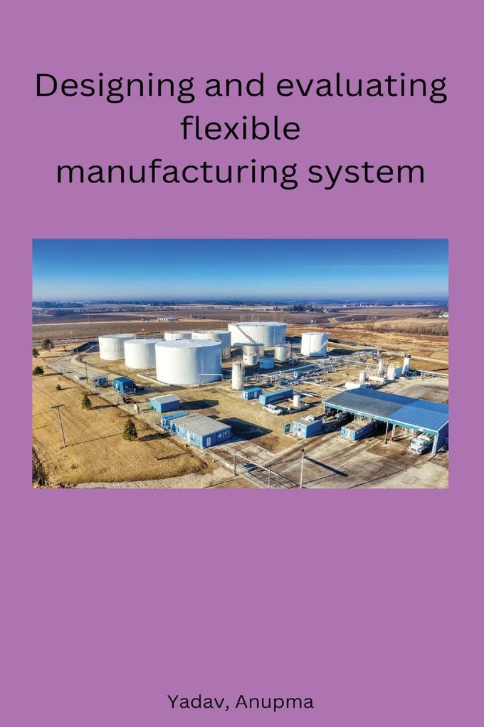 ing and evaluating flexible manufacturing system