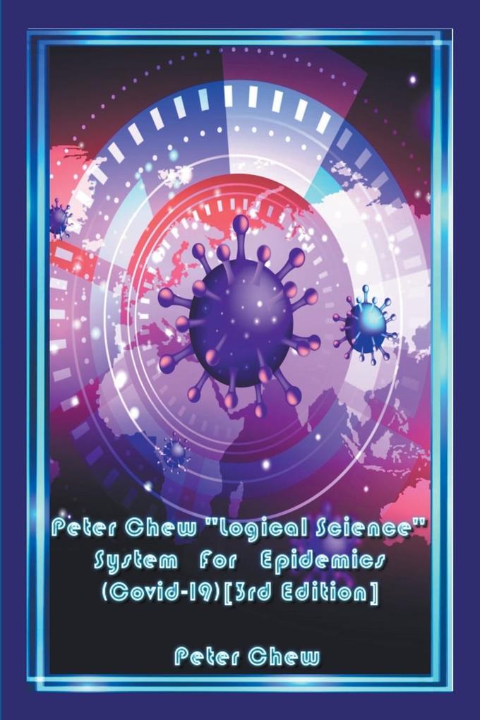 Peter Chew Logical Science System For Epidemics (Covid-19) [3rd Edition]