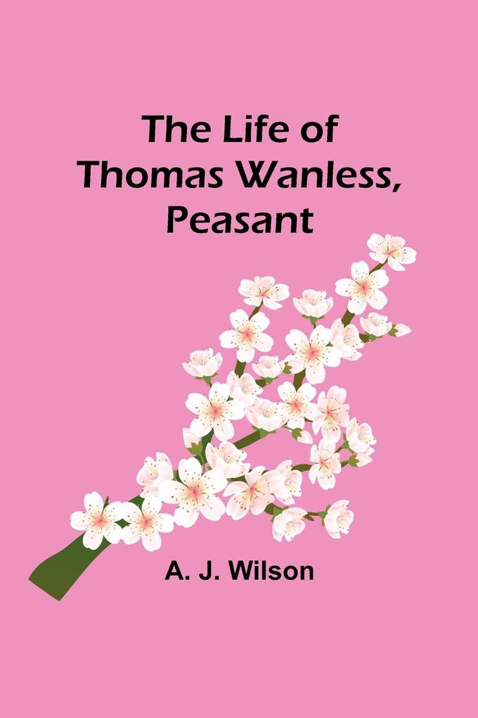 The Life of Thomas Wanless Peasant
