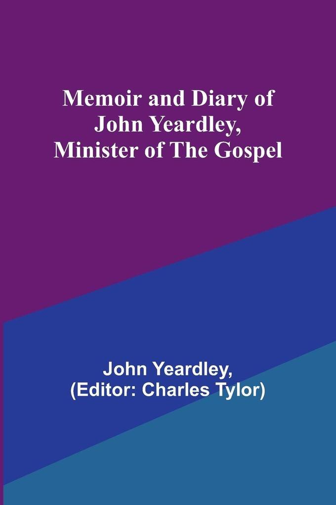 Memoir and Diary of John Yeardley Minister of the Gospel