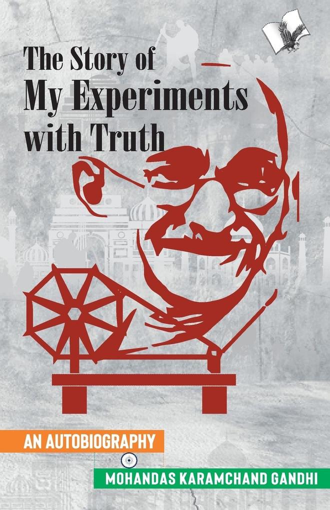 The Story of My Experiments with Truth (Mahatma Gandhi‘s Autobiography)